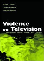 Violence On Television: Distribution, Form, Context, And Themes