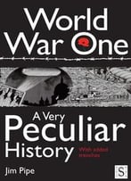 World War One: A Very Peculiar History