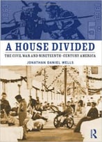 A House Divided: The Civil War And Nineteenth-Century America