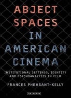 Abject Spaces In American Cinema: Institutional Settings, Identity And Psychoanalysis In Film