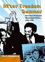 After Freedom Summer: How Race Realigned Mississippi Politics, 1965–1986 (New Perspectives)