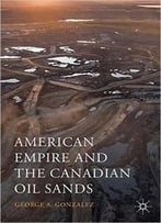 American Empire And The Canadian Oil Sands