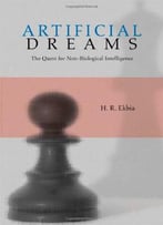 Artificial Dreams: The Quest For Non-Biological Intelligence