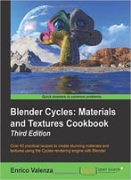 Blender Cycles: Materials And Textures Cookbook, 3rd Edition