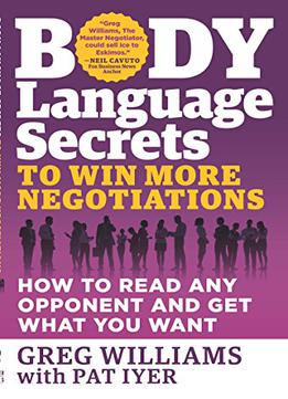 Body Language Secrets To Win More Negotiations: How To Read Any Opponent And Get What You Want