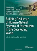 Building Resilience Of Human-Natural Systems Of Pastoralism In The Developing World: Interdisciplinary Perspectives