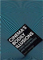 Cinema's Bodily Illusions : Flying, Floating, And Hallucinating