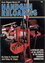 Dean Grennell - Gun Digest Book Of Handgun Reloading