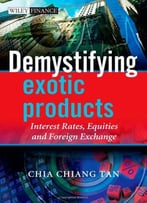 Demystifying Exotic Products: Interest Rates, Equities And Foreign Exchange