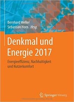 Denkmal Und Energie 2017: Energieeffizienz, Nachhaltigkeit Und Nutzerkomfort