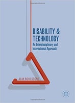 Disability And Technology: An Interdisciplinary And International Approach