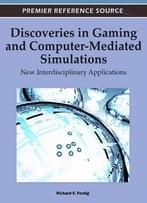 Discoveries In Gaming And Computer-Mediated Simulations: New Interdisciplinary Applications