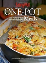 Eatingwell One-Pot Meals: Easy, Healthy Recipes For 100+ Delicious Dinners