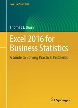 Excel 2016 For Business Statistics: A Guide To Solving Practical Problems