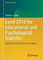 Excel 2016 For Educational And Psychological Statistics: A Guide To Solving Practical Problems