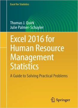 Excel 2016 For Human Resource Management Statistics: A Guide To Solving Practical Problems