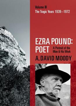 Ezra Pound, Poet: Volume Iii: The Tragic Years 1939-1972