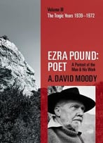 Ezra Pound, Poet: Volume Iii: The Tragic Years 1939-1972