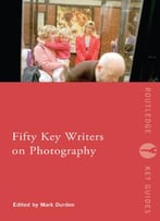 Fifty Key Writers On Photography