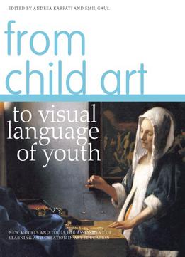 From Child Art To Visual Language Of Youth: New Models And Tools For Assessment Of Learning And Creation In Art Education