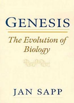 Genesis: The Evolution Of Biology By Jan Sapp