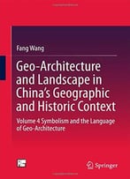 Geo-Architecture And Landscape In China's Geographic And Historic Context: Volume 4