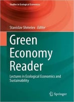 Green Economy Reader: Lectures In Ecological Economics And Sustainability