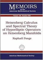 Heisenberg Calculus And Spectral Theory Of Hypoelliptic Operators On Heisenberg Manifolds (Draft)