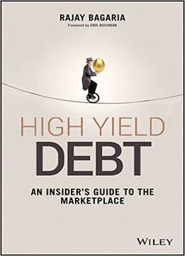 High Yield Debt: An Insider's Guide To The Marketplace
