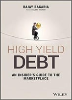 High Yield Debt: An Insider's Guide To The Marketplace