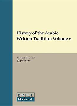 History Of The Arabic Written Tradition Volume 2