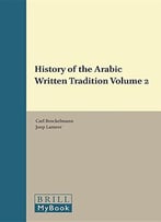 History Of The Arabic Written Tradition Volume 2