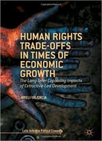 Human Rights Trade-Offs In Times Of Economic Growth: The Long-Term Capability Impacts Of Extractive-Led Development