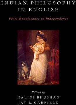 Indian Philosophy In English: From Renaissance To Independence