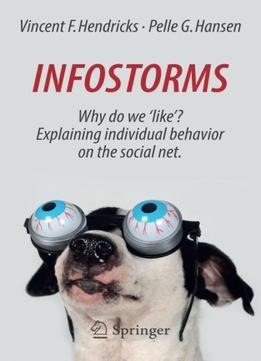 Infostorms: Why Do We 'like'? Explaining Individual Behavior On The Social Net., 2nd Edition