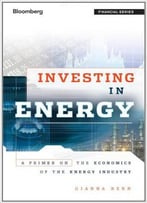Investing In Energy: A Primer On The Economics Of The Energy Industry