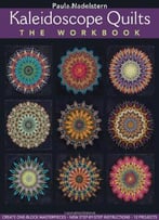 Kaleidoscope Quilts: The Workbook - Create One-Block Masterpieces; New Step-By-Step Instructions