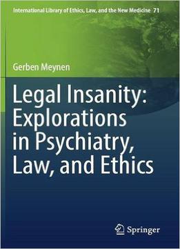 Legal Insanity: Explorations In Psychiatry, Law, And Ethics