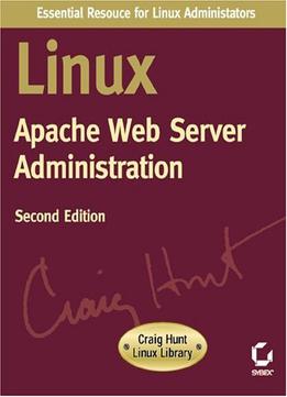 Linux Apache Web Server Administration, Second Edition (craig Hunt Linux Library)