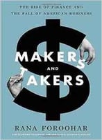 Makers And Takers: The Rise Of Finance And The Fall Of American Business