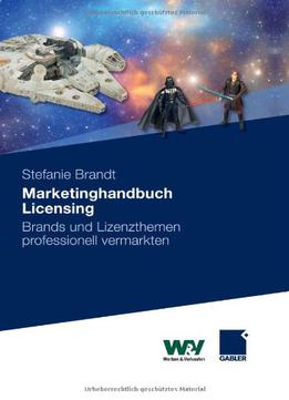 Marketinghandbuch Licensing: Brands Und Lizenzthemen Professionell Vermarkten
