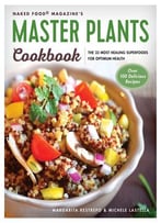 Master Plants Cookbook: The 33 Most Healing Superfoods For Optimum Health