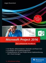 Microsoft Project 2016: Das Umfassende Handbuch. Inkl. Project Server Und Project Online, Auflage: 3