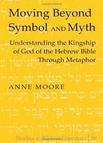 Moving Beyond Symbol And Myth: Understanding The Kingship Of God Of The Hebrew Bible