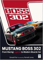 Mustang Boss 302: From Racing Legend To Modern Muscle Car
