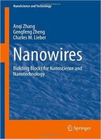 Nanowires: Building Blocks For Nanoscience And Nanotechnology
