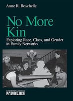 No More Kin: Exploring Race, Class, And Gender In Family Networks