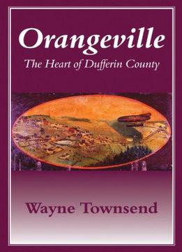 Orangeville: The Heart Of Dufferin County