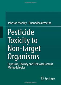 Pesticide Toxicity To Non-target Organisms: Exposure, Toxicity And Risk Assessment Methodologies
