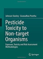 Pesticide Toxicity To Non-Target Organisms: Exposure, Toxicity And Risk Assessment Methodologies